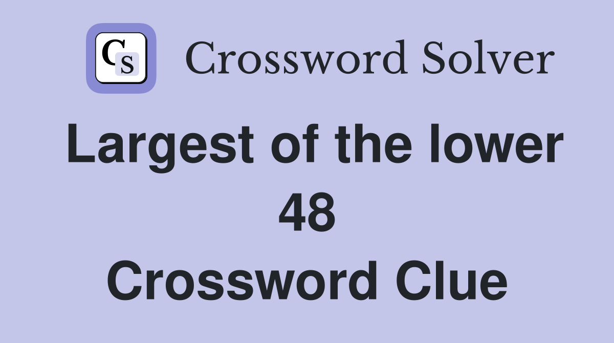 Largest of the lower 48 Crossword Clue