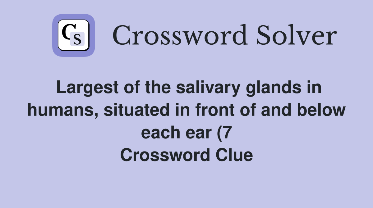 Largest of the salivary glands in humans situated in front of and Largest of the salivary glands in humans situated in front of and