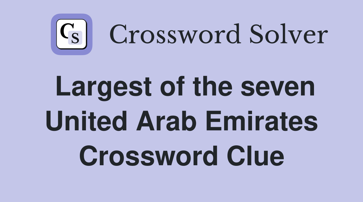 Largest of the seven United Arab Emirates Crossword Clue