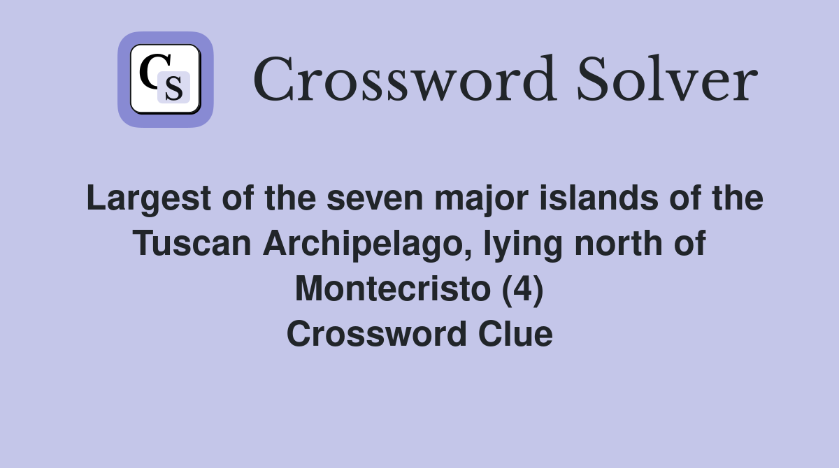 Largest of the seven major islands of the Tuscan Archipelago, lying north of Montecristo (4) Crossword Clue