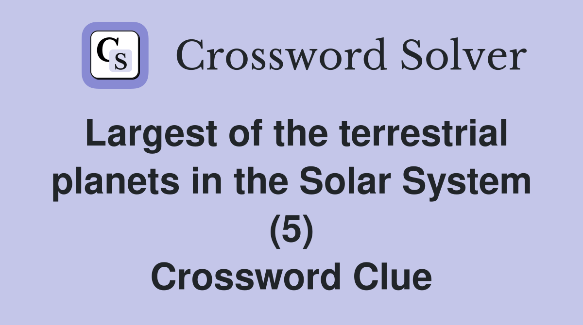 Largest of the terrestrial planets in the Solar System (5) Crossword Clue
