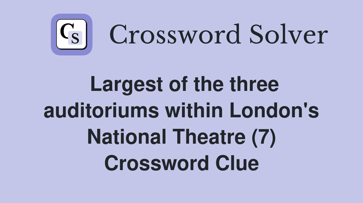 Largest of the three auditoriums within London's National Theatre (7) Crossword Clue