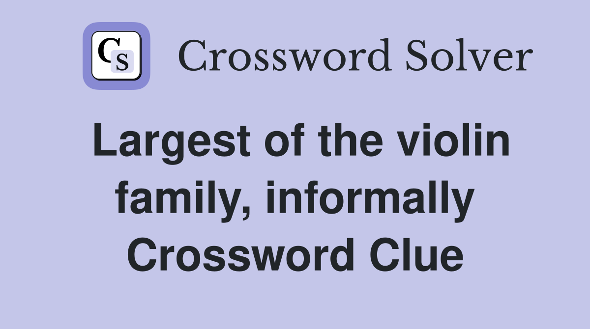 Largest of the violin family, informally Crossword Clue