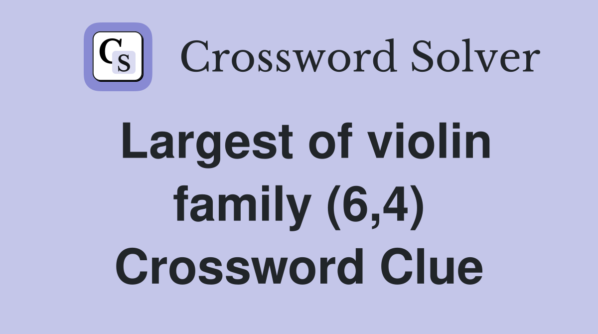 Largest of violin family (6,4) Crossword Clue