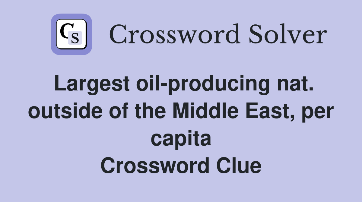 Largest oil-producing nat. outside of the Middle East, per capita Crossword Clue