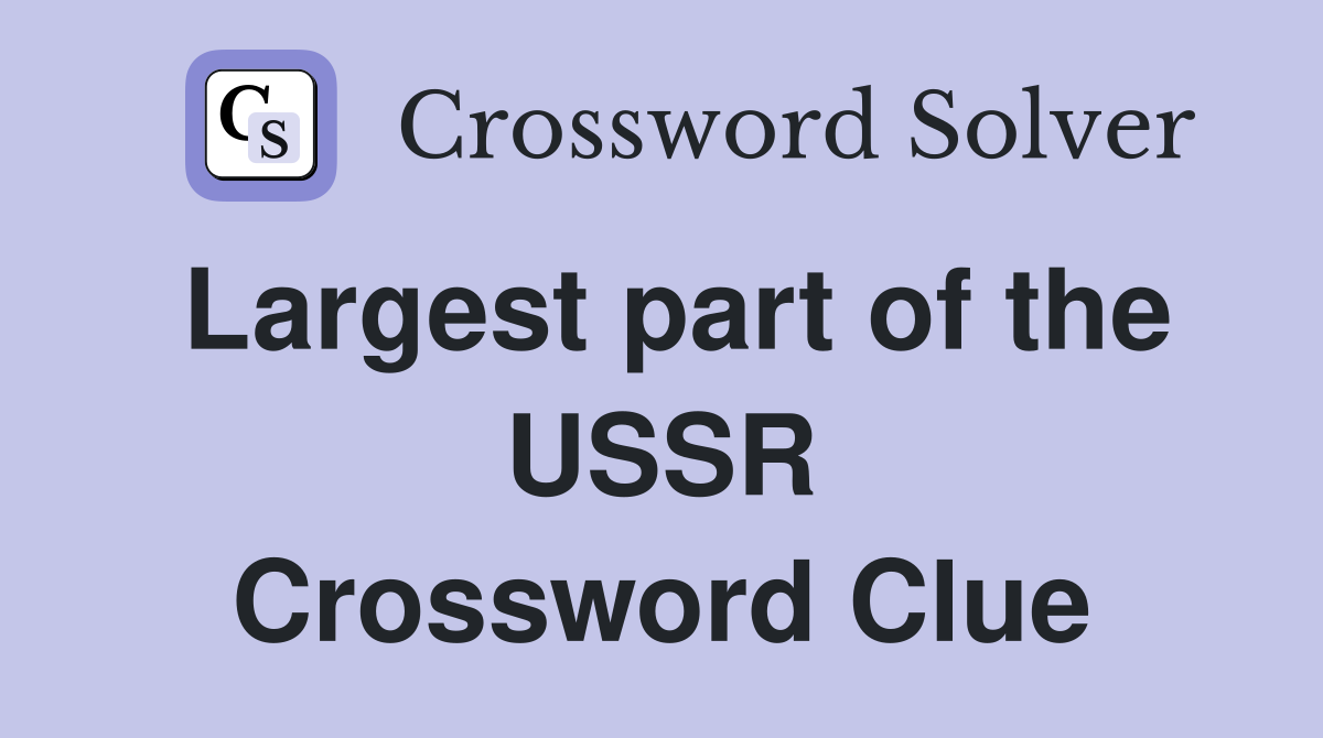 Largest part of the USSR Crossword Clue