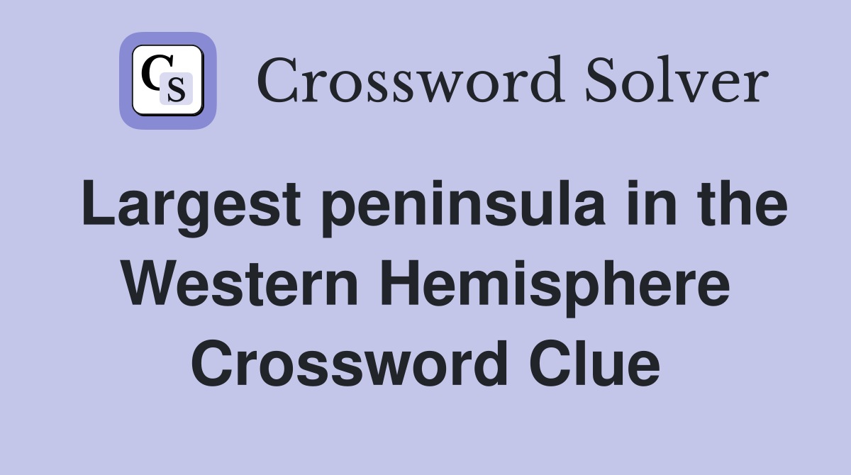 Largest peninsula in the Western Hemisphere Crossword Clue