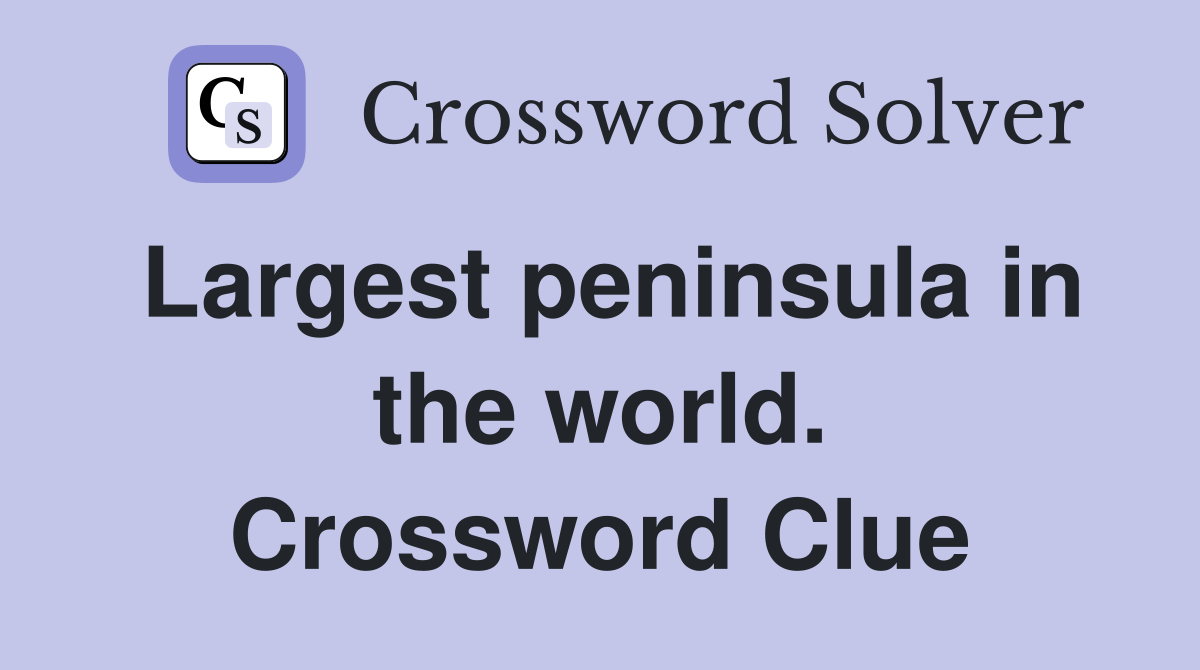 Largest peninsula in the world. Crossword Clue