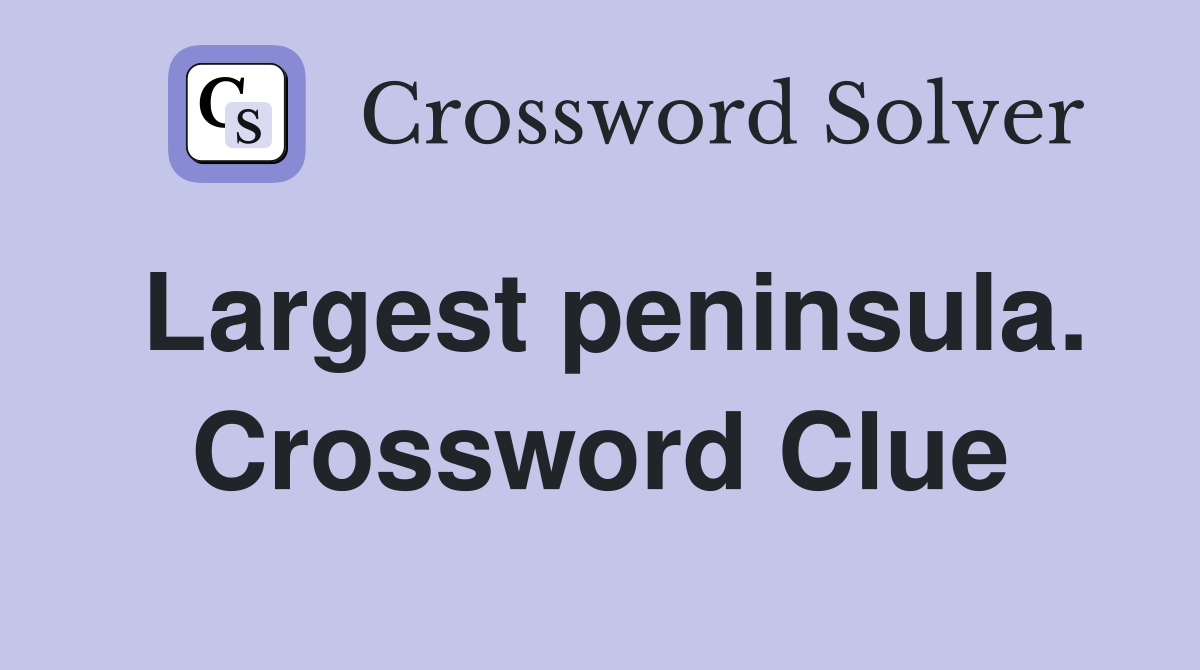 Largest peninsula. Crossword Clue