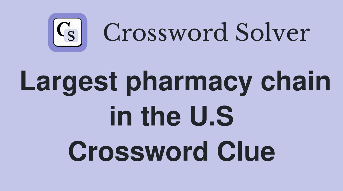 Largest pharmacy chain in the U.S Crossword Clue