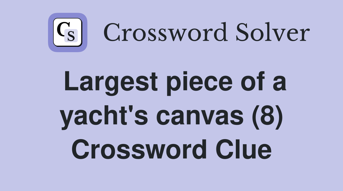 Largest piece of a yacht's canvas (8) Crossword Clue