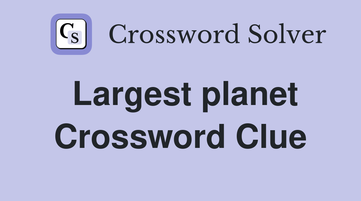 Largest planet Crossword Clue
