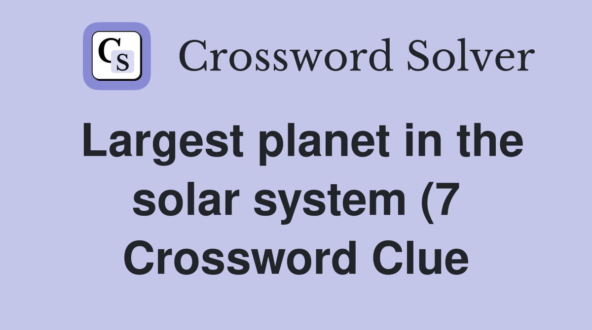 Largest planet in the solar system (7) Crossword Clue Answers Largest planet in the solar system (7) Crossword Clue Answers