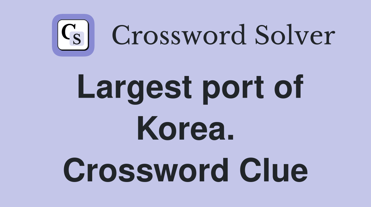 Largest port of Korea. Crossword Clue