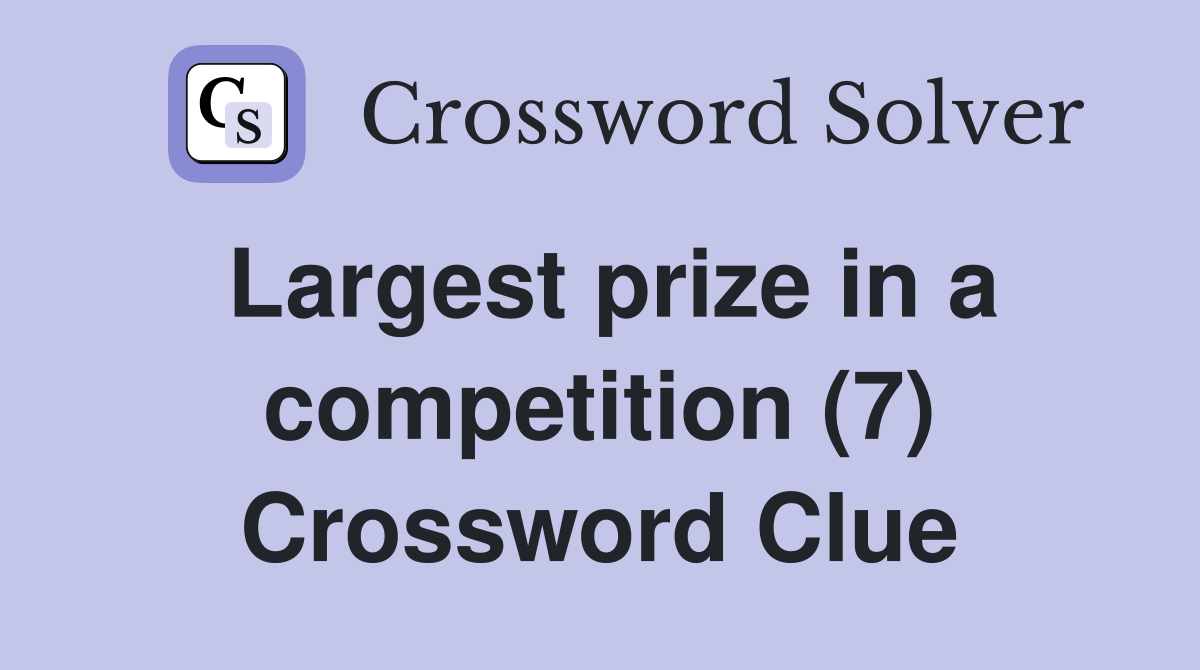Largest prize in a competition (7) Crossword Clue