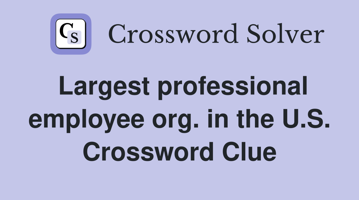 Largest professional employee org. in the U.S. Crossword Clue