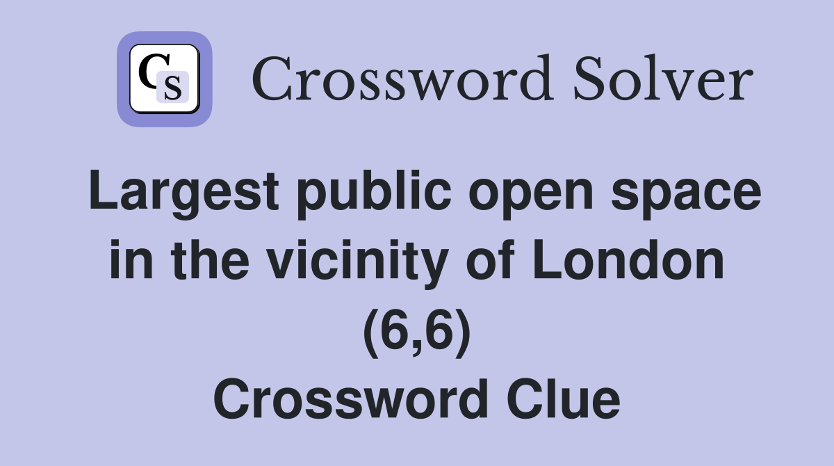 Largest public open space in the vicinity of London (6,6) Crossword Clue