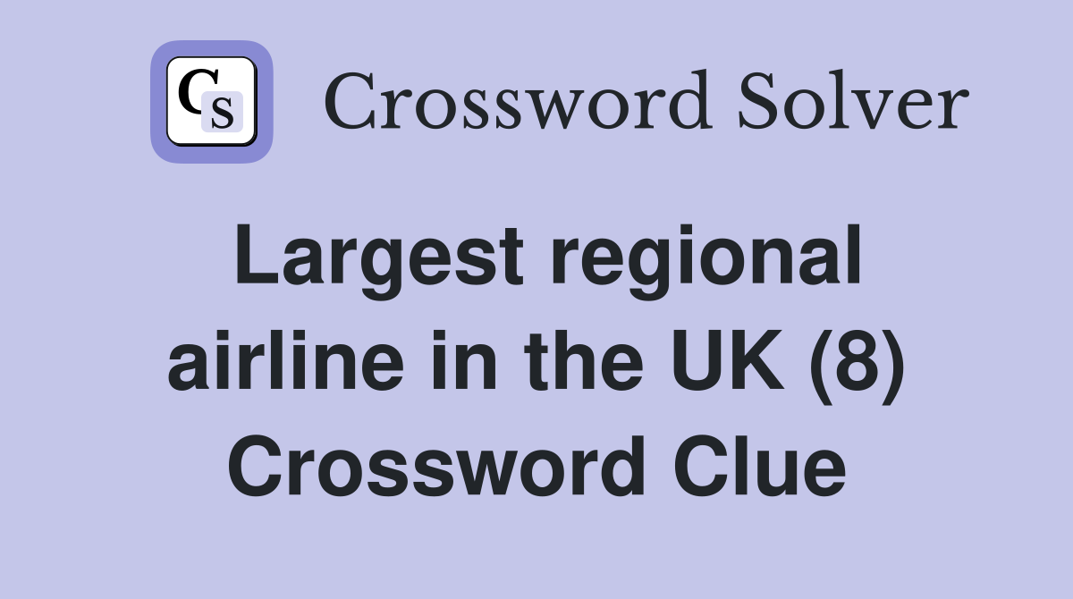 Largest regional airline in the UK (8) Crossword Clue