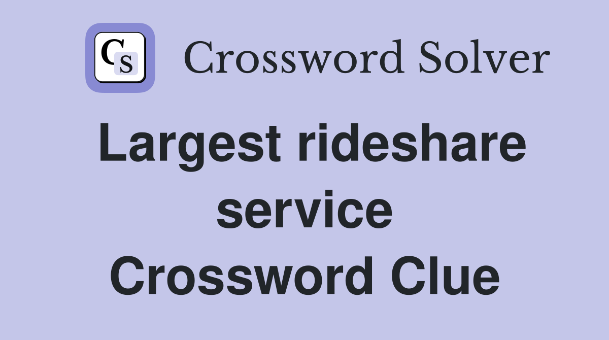 Largest rideshare service Crossword Clue