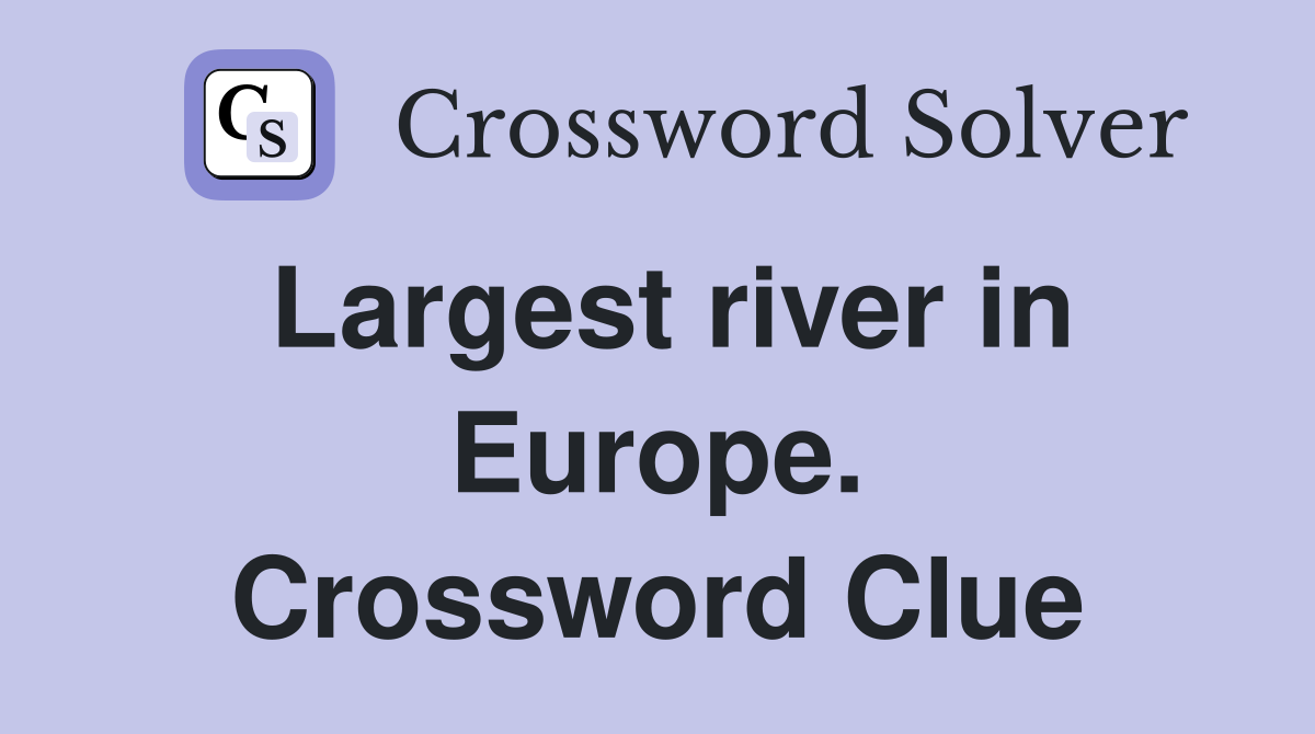 Largest river in Europe. Crossword Clue
