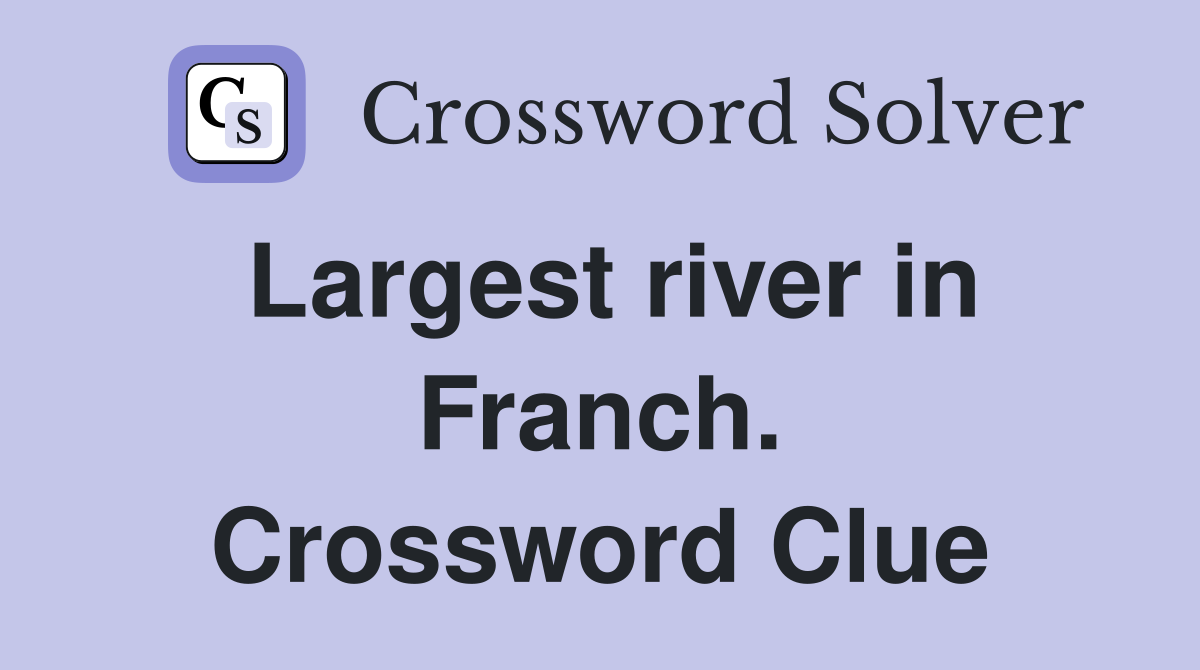 Largest river in Franch. Crossword Clue