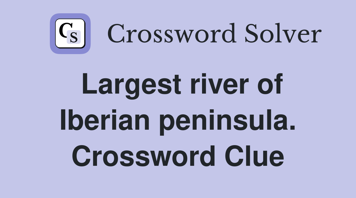 Largest river of Iberian peninsula. Crossword Clue