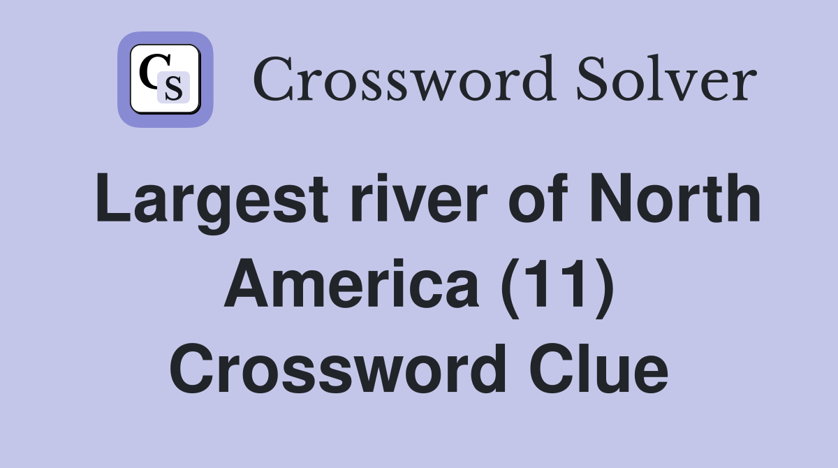 Largest river of North America (11) Crossword Clue