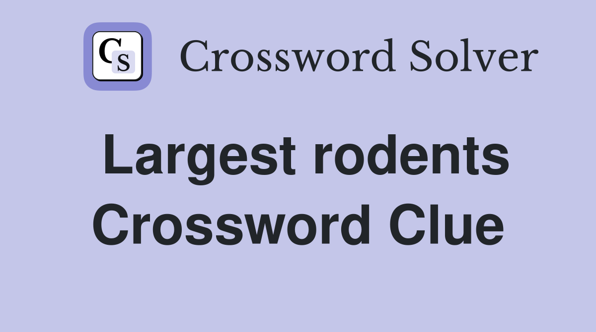 Largest rodents Crossword Clue