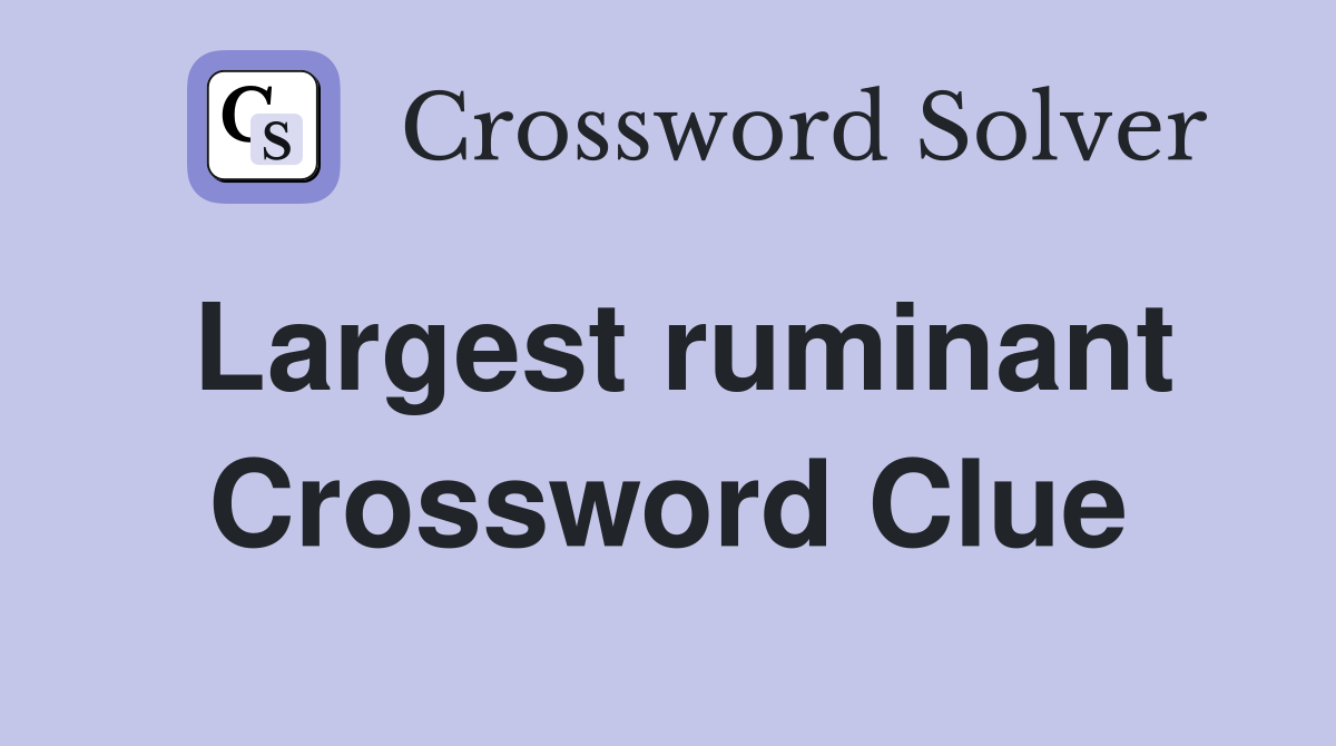 Largest ruminant Crossword Clue