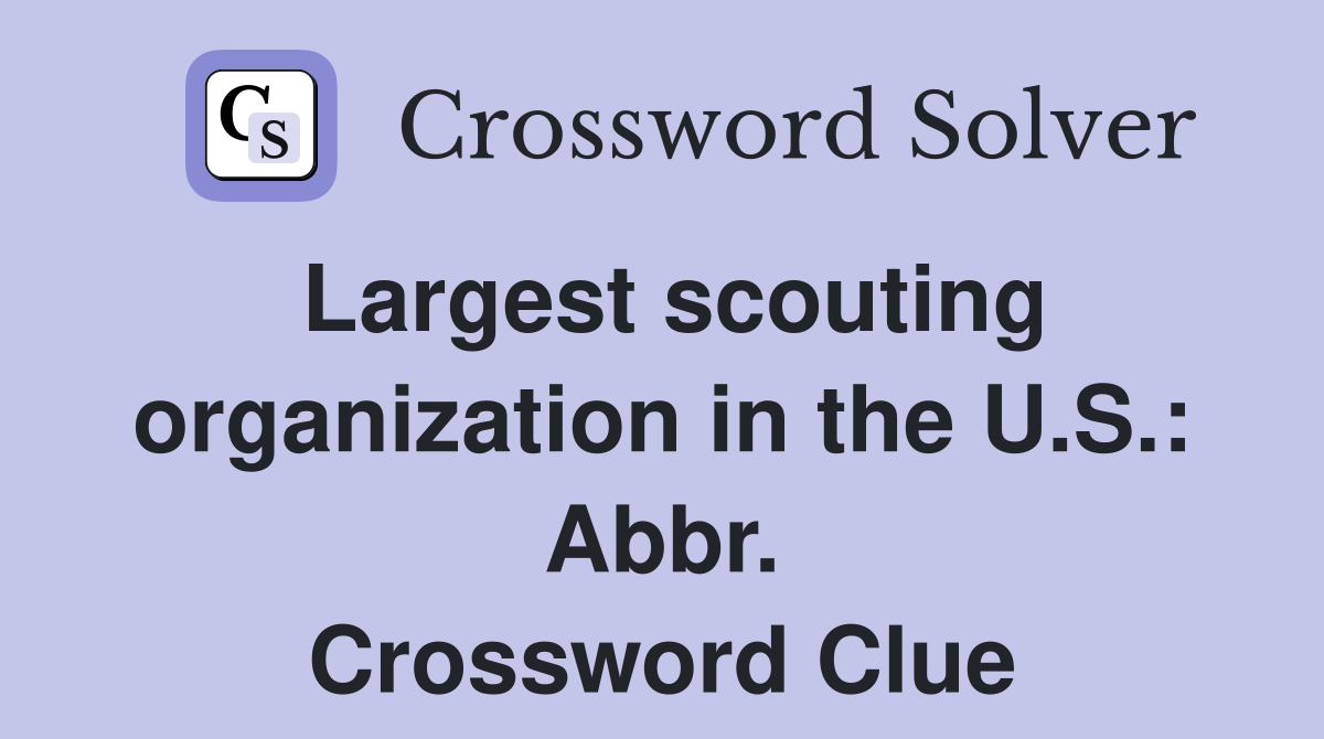 Largest scouting organization in the U.S.: Abbr. Crossword Clue