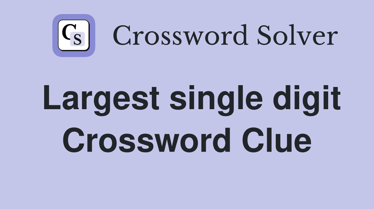 Largest single digit Crossword Clue