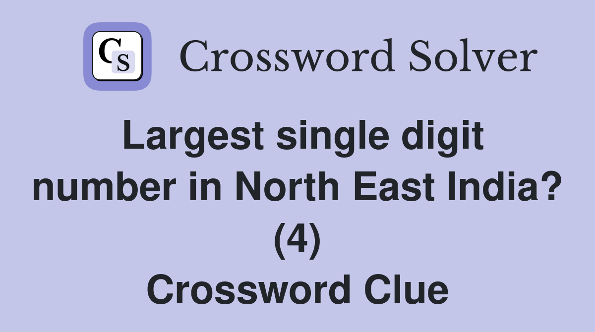 Largest single digit number in North East India? (4) Crossword Clue