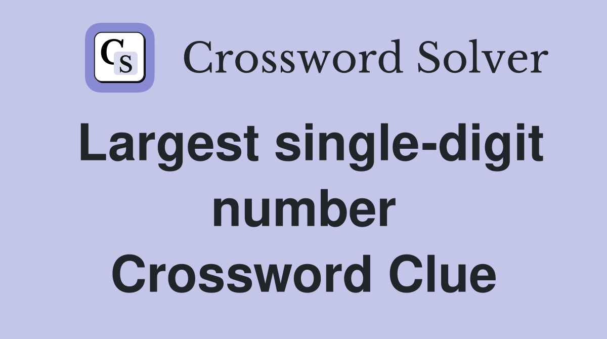 Largest single-digit number Crossword Clue