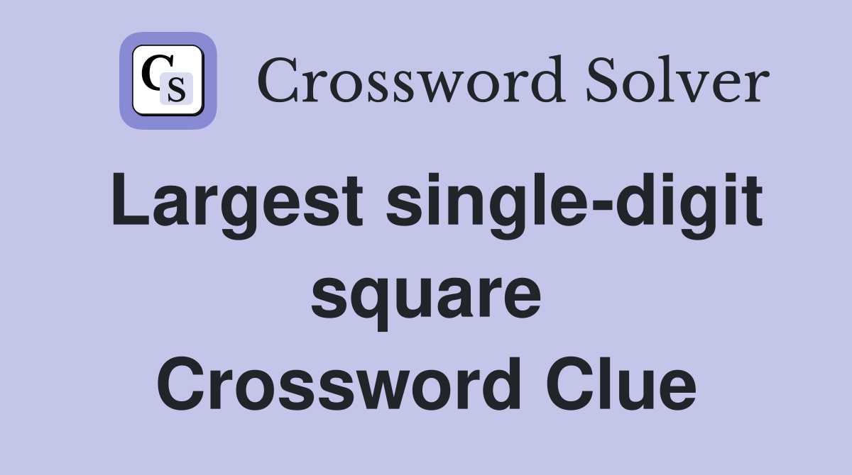 Largest single-digit square Crossword Clue