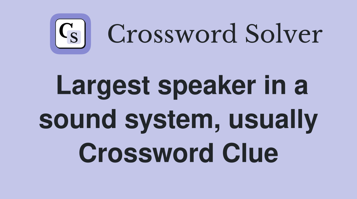 Largest speaker in a sound system, usually Crossword Clue
