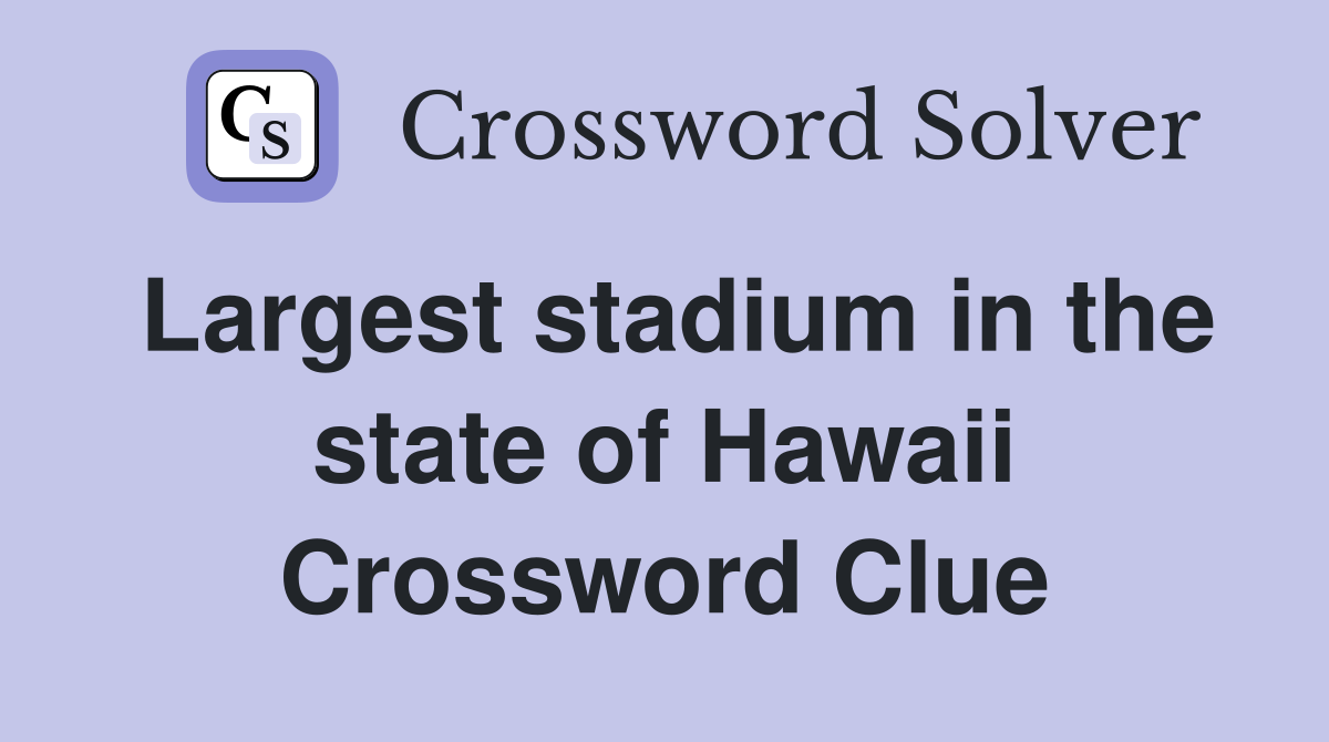 Largest stadium in the state of Hawaii Crossword Clue
