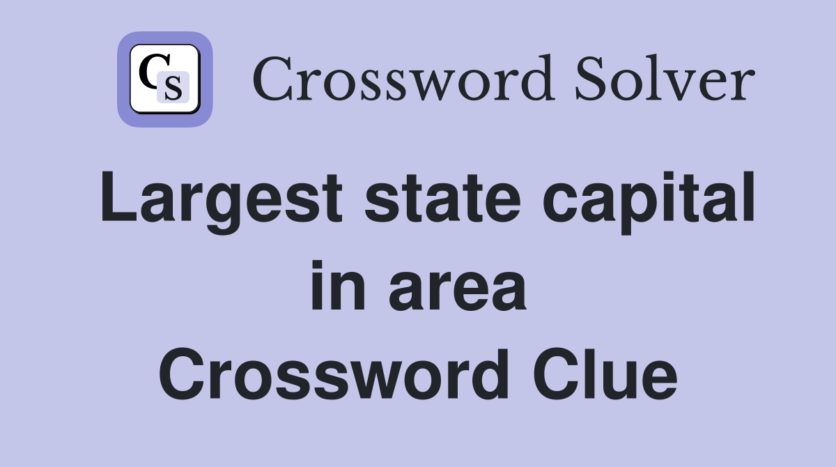 Largest state capital in area Crossword Clue