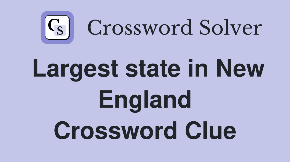 Largest state in New England Crossword Clue