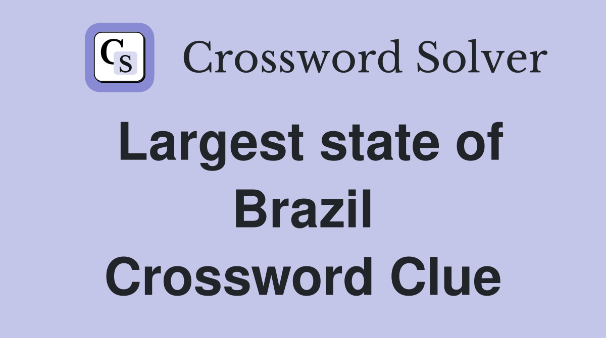 Largest state of Brazil Crossword Clue