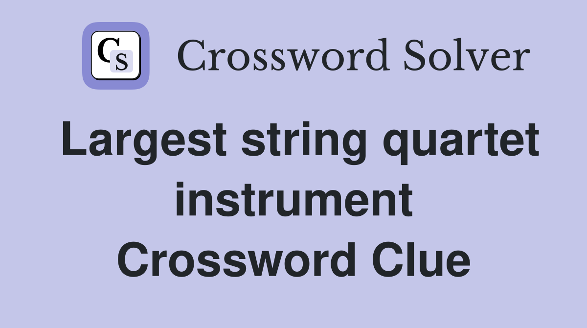 Largest string quartet instrument Crossword Clue
