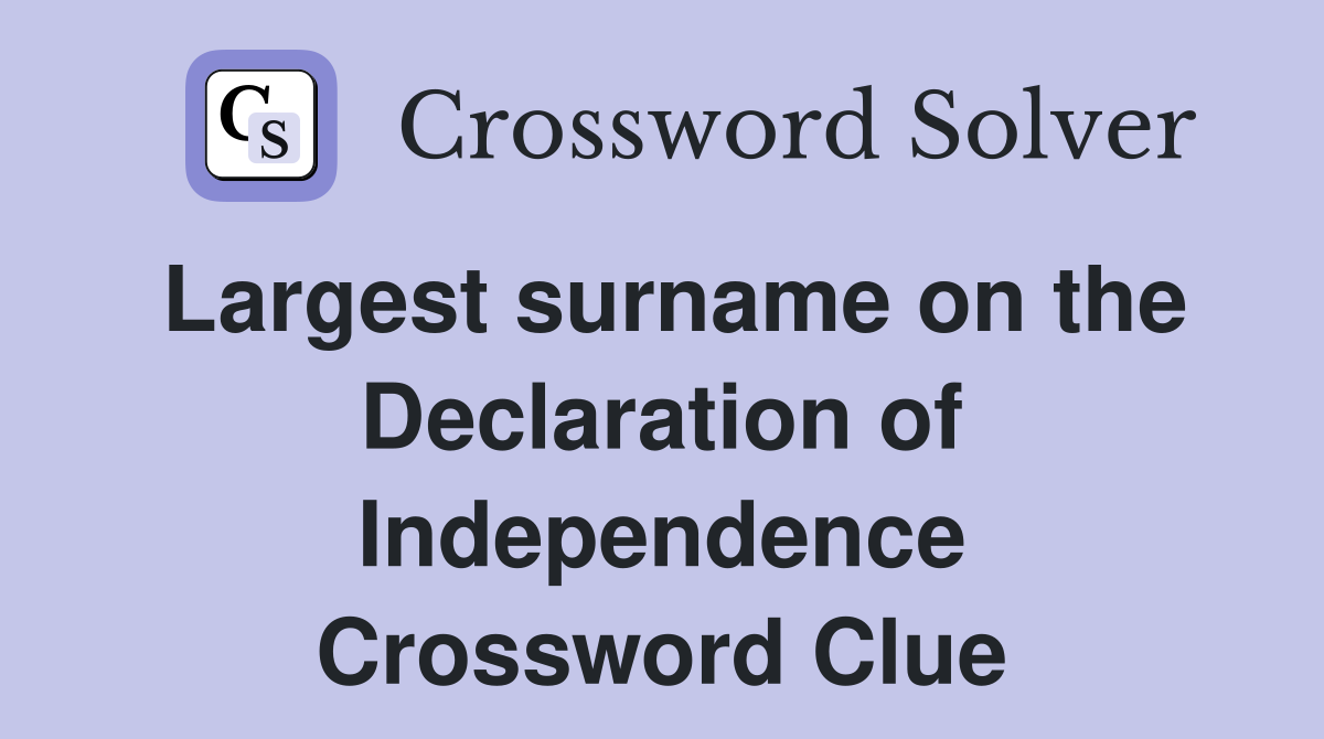Largest surname on the Declaration of Independence Crossword Clue