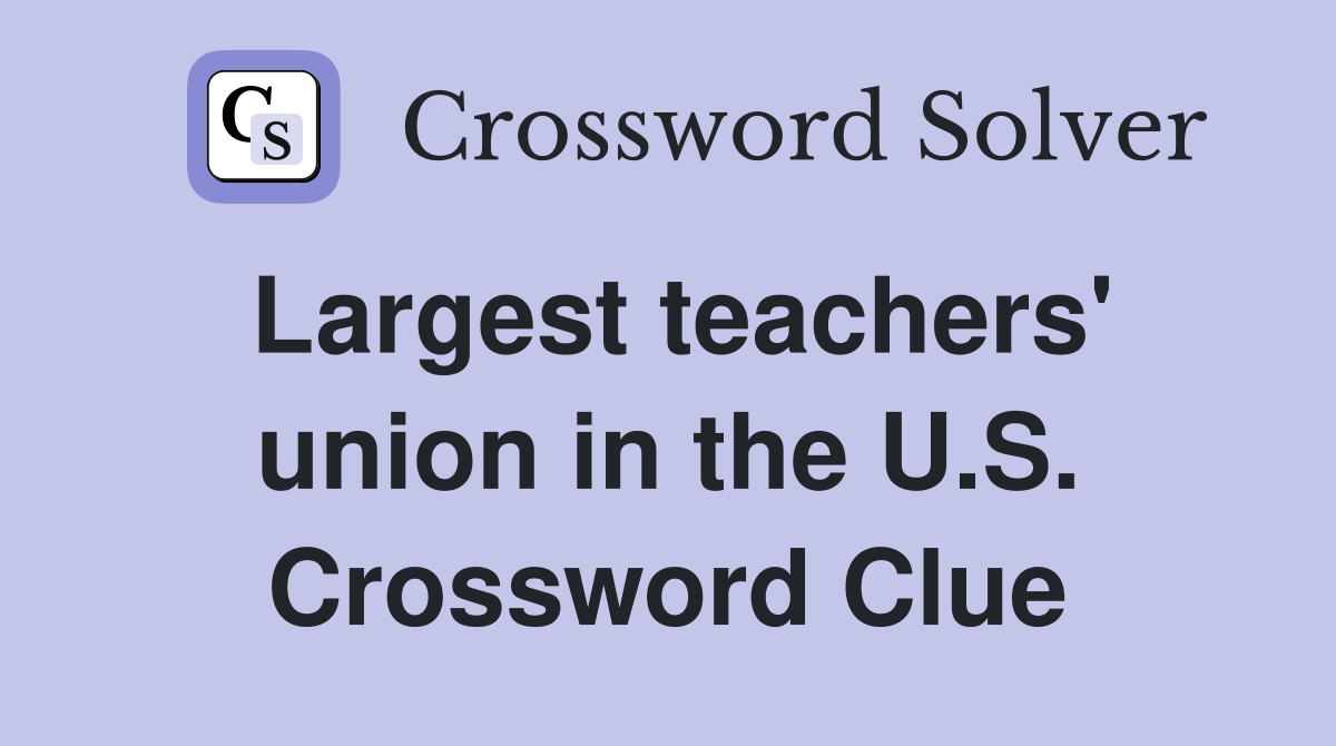 Largest teachers' union in the U.S. Crossword Clue