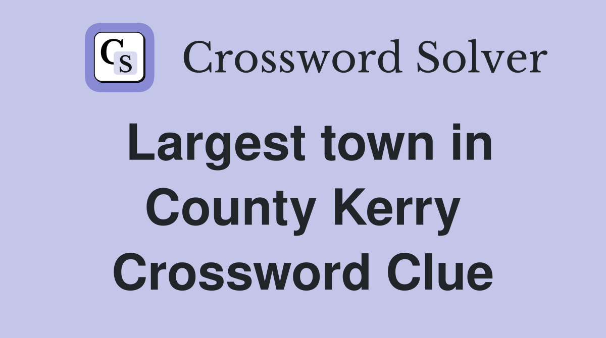 Largest town in County Kerry Crossword Clue