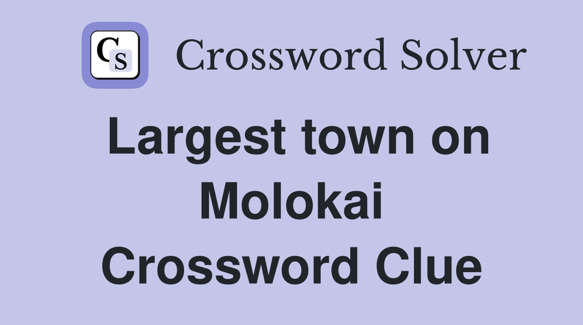 Largest town on Molokai Crossword Clue