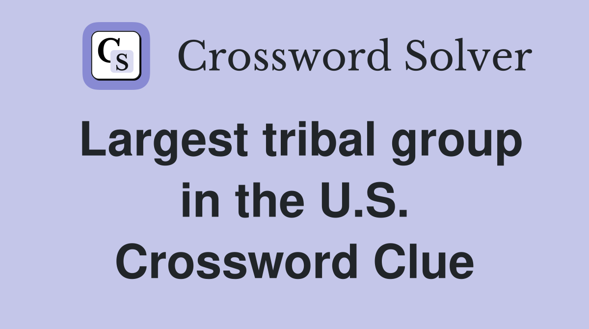 Largest tribal group in the U.S. Crossword Clue