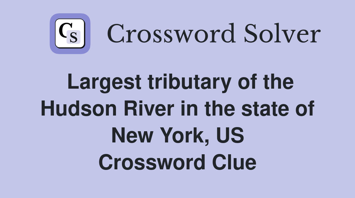 Largest tributary of the Hudson River in the state of New York, US Crossword Clue