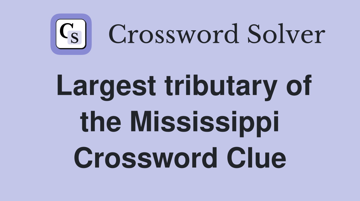 Largest tributary of the Mississippi Crossword Clue