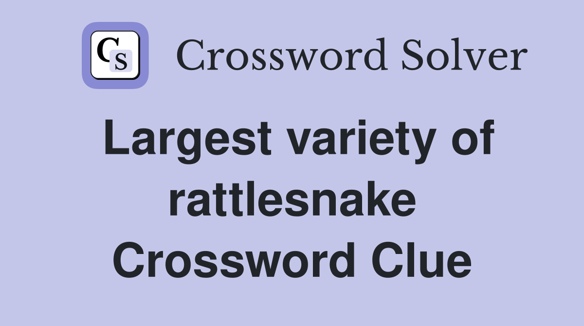 Largest variety of rattlesnake Crossword Clue