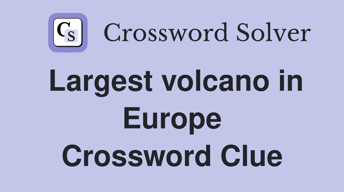 Largest volcano in Europe Crossword Clue