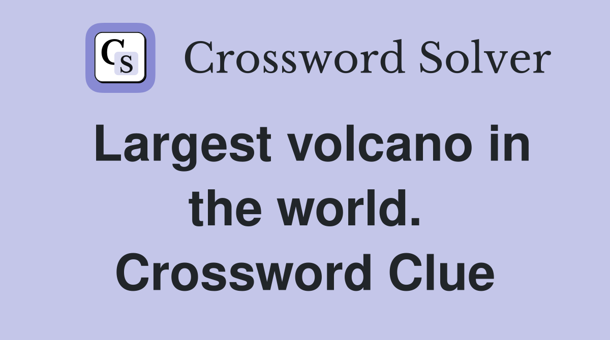 Largest volcano in the world. Crossword Clue
